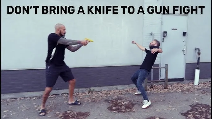 Don’t Bring A Knife To A Gun Fight